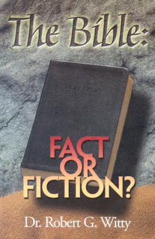 Kniha BIBLE FACT OR FICTION THE Robert Gee Witty