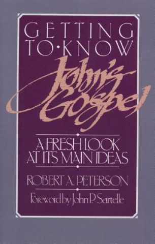 Kniha Getting to Know John's Gospel Robert A. Peterson
