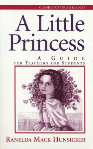 Kniha A Little Princess: A Guide for Teenagers and Students Ranelda Mack Hunsicker