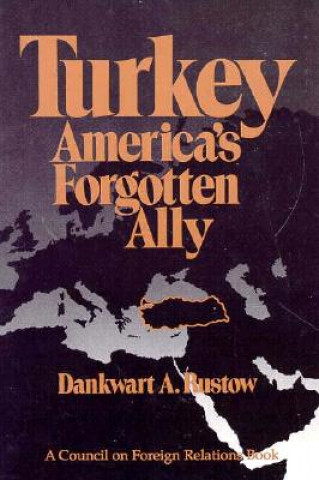 Carte Turkey: America's Forgotten Ally Dankwart A. Rustow