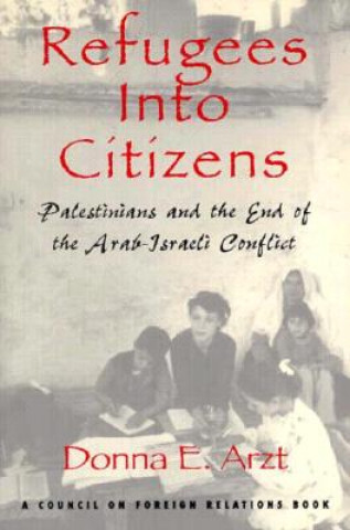 Carte Refugees Into Citizens: Palestinians and the End of the Arab-Israeli Conflict Donna E. Arzt