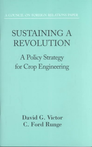 Kniha Sustaining a Revolution: A Policy Strategy for Crop Engineering David G. Victor