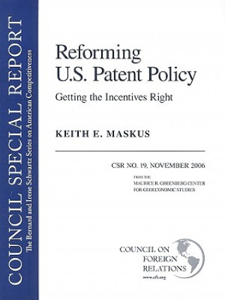 Kniha Reforming U.S. Patent Policy: Getting the Incentives Right: Council Special Report #19 Keith E. Maskus