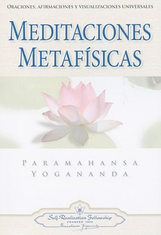Kniha Meditaciones Metafisicas: Oraciones, Afirmaciones y Visualizaciones Universales = Self-Realization Fellowship Paramahansa Yogananda