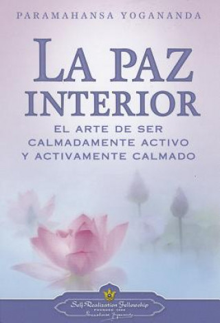 Carte La Paz Interior: El Arte de Ser Calmadamente Activo y Activamente Calmado = Inner Peace Paramhansa Yogananda