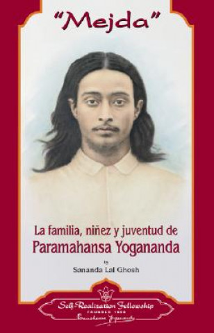 Kniha Mejda: La Familia, Ninez y Juventud de Paramahansa Yogananda = Mejda Sananda Lal Ghosh