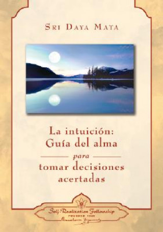 Könyv INTUICIÓN: GUÍA DEL ALMA PARA ADOPTAR DECISIONES ACERTADAS, LA 