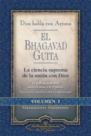 Könyv Dios Habla Con Arjuna: El Bhagavad Guita, Vol. 1: La Ciencia Suprema de La Unin Con Dios Paramahansa Yogananda