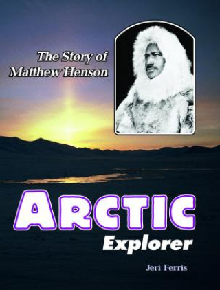 Книга Arctic Explorer: The Story of Matthew Henson Jeri Chase Ferris