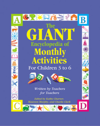 Kniha The Giant Encyclopedia of Monthly Activities for Children 3 to 6: Written by Teachers for Teachers Kathy Charner