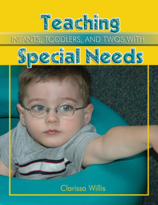 Książka Teaching Infants, Toddlers, and Twos with Special Needs: Eye to Eye with the Unknown Clarissa Willis