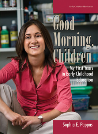 Book Good Morning, Children: My First Years in Early Childhood Education Sophia E. Pappas