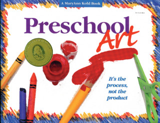 Carte Preschool Art: It's the Process, Not the Product MaryAnn F. Kohl