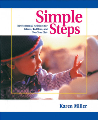 Kniha Simple Steps: Developmental Activities for Infants, Toddlers, and Two-Year Olds Karen Miller
