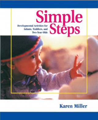 Knjiga Simple Steps: Developmental Activities for Infants, Toddlers, and Two-Year Olds Karen Miller