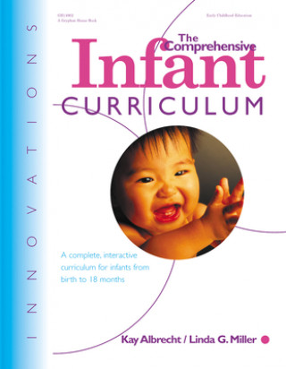 Carte The Comprehensive Infant Curriculum: A Complete, Interactive Cur Riculum for Infants from Birth to 18 Months Kay Albrecht