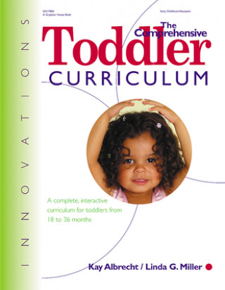 Kniha The Comprehensive Toddler Curriculm: A Complete, Interactive Curriculum for Toddlers from 18 to 36 Months Kay Albrecht