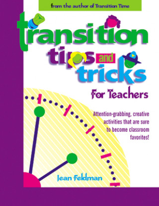 Book Transition Tips and Tricks for Teachers: Prepare Young Children for Changes in the Day and Focus Their Attention with These Smooth, Fun, and Meaningfu Jean R. Feldman