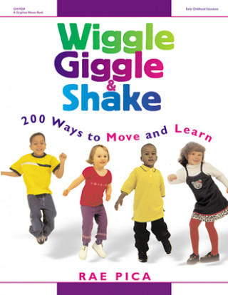 Carte Wiggle, Giggle & Shake: 200 Ways to Move and Learn Rae Pica