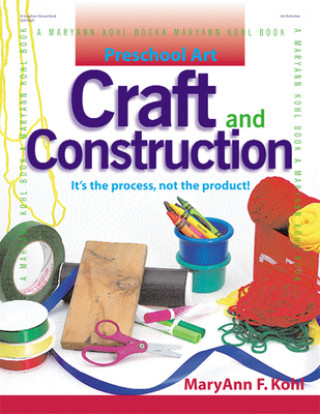 Kniha Craft and Construction: It's the Process, Not the Product! MaryAnn F. Kohl