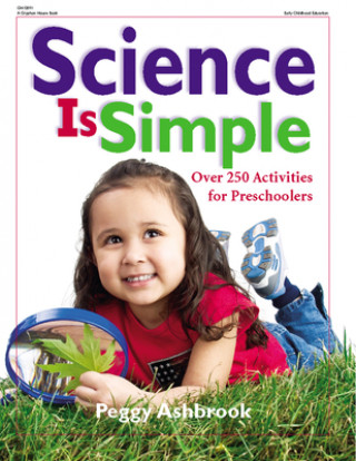 Kniha Science Is Simple: Over 250 Activities for Children 3-6 Peggy Ashbrook