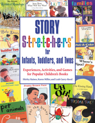 Книга Story S-t-r-e-t-c-h-e-r-s for Infants, Toddlers, and Twos: Experiences, Activities, and Games for Popular Children's Books Shirley Raines