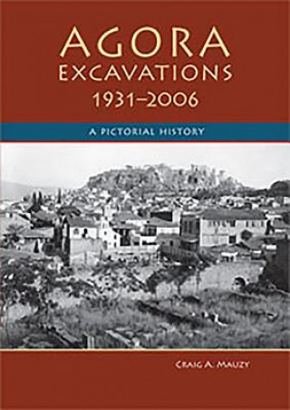 Kniha Agora Excavations, 1931-2006 Craig A. Mauzy