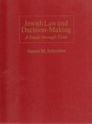 Książka Jewish Law and Decision-Making: A Study Through Time Aaron M. Schreiber