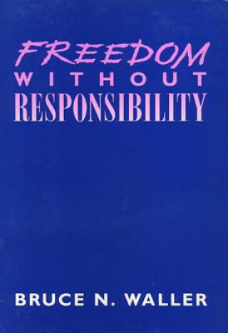 Carte Freedom without Responsibility Bruce N. Waller