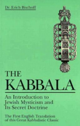 Carte The Kabbala: An Introduction to Jewish Mysticism and Its Secret Doctrine Erich Bischoff