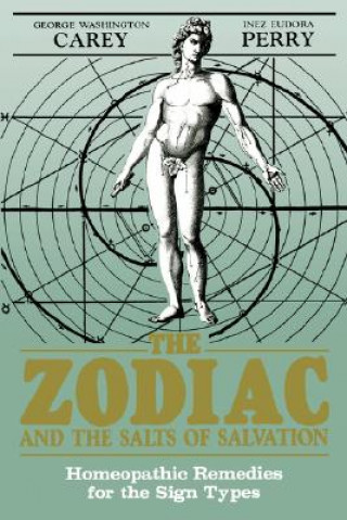 Kniha The Zodiac and the Salts of Salvation: Homeopathic Remedies for the Sign Types George Washington Carey
