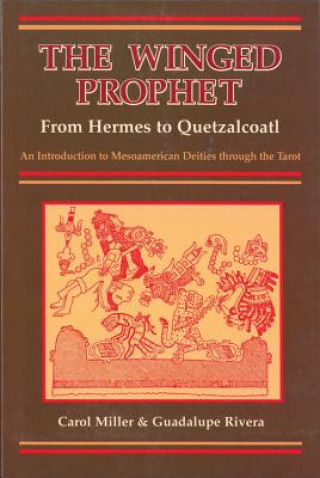 Kniha The Winged Prophet: From Hermes to Quetzalcoatl Carol Miller