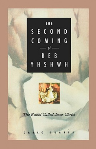 Książka Second Coming of Reb Yhshwh: The Rabbi Called Jesus Christ Carlo Suares