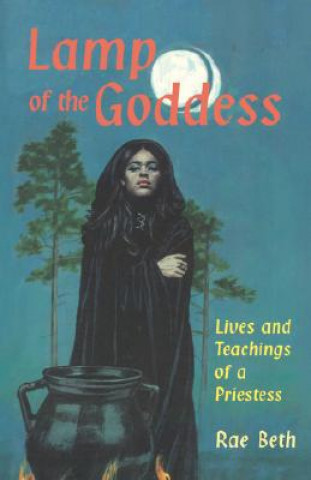 Carte Lamp of the Goddess: Lives and Teachings of a Priestess Rae Beth