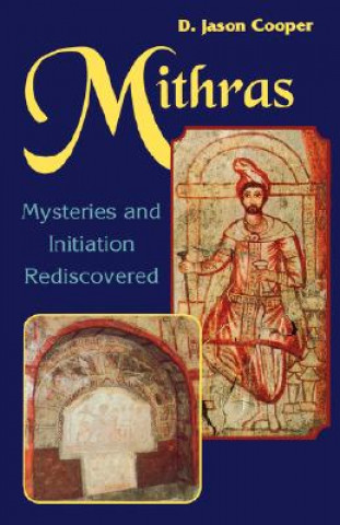 Kniha Mithras: Mysteries and Initiation Rediscovered D. Jason Cooper