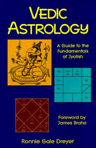 Carte Vedic Astrology: A Guide to the Fundamentals of Jyotish Ronnie Gale Dreyer