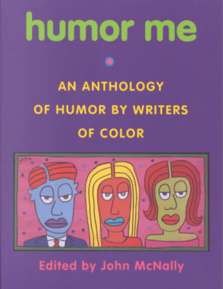 Knjiga Humor Me: An Anthology of Humor by Writers of Color John McNally