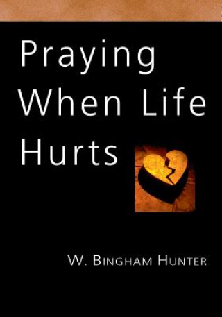 Carte Praying When Life Hurts W. Bingham Hunter