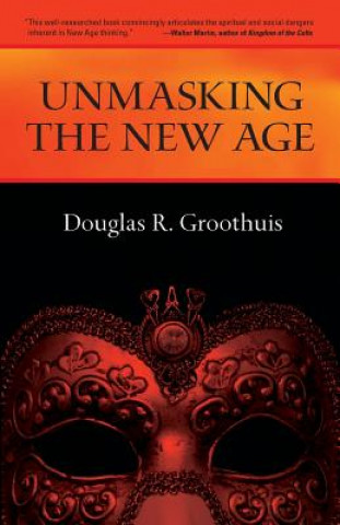 Carte Unmasking the New Age: A Guide for Good Groups Douglas R. Groothuis