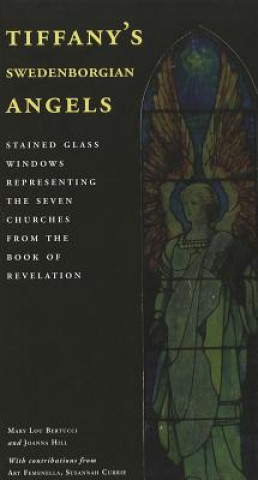 Knjiga Tiffany's Swedenborgian Angels: Stained Glass Windows Representing the Seven Churches from the Book of Revelation Mary Lou Bertucci