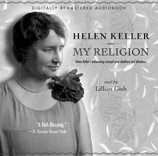 Hanganyagok My Religion: Helen Keller's Astounding Triumph Over Deafness and Blindness Helen Keller