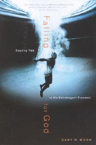 Carte Falling for God: Saying Yes to His Extravagant Proposal Gary Moon