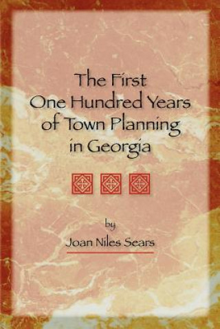 Livre The First One Hundred Years of Town Planning in Georgia Joan Niles Sears