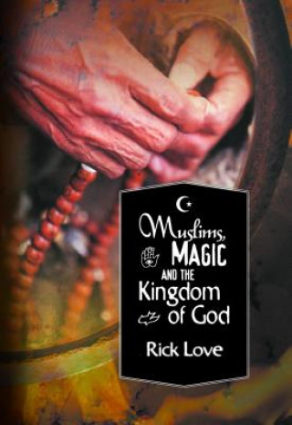 Kniha Muslims, Magic and the Kingdom of God Rick Love