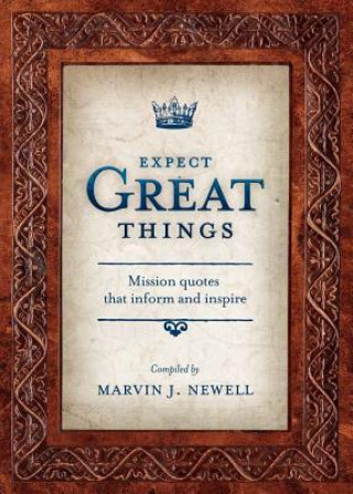 Kniha Expect Great Things: Mission Quotes That Inform and Inspire Marvin J. Newell