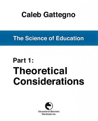 Kniha The Science of Education Part 1: Theoretical Considerations Caleb Gattegno