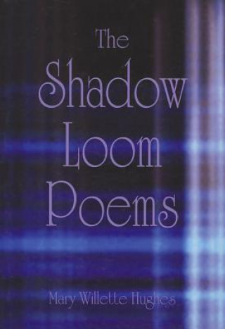 Livre Shadow Loom Poems Mary Willette Hughes