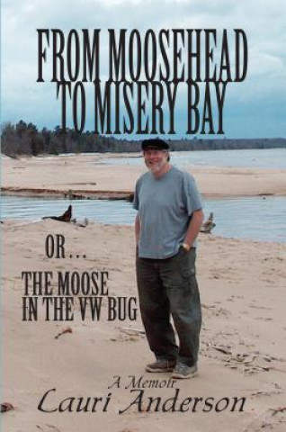 Książka From Moosehead to Misery Bay or . . . The Moose in the VW Bug Lauri Anderson