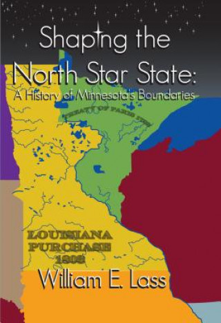 Carte Shaping the North Star State William E. Lass