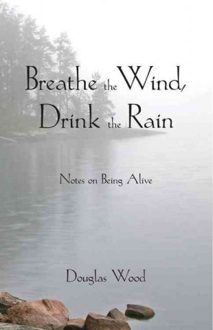 Książka Breathe the Wind, Drink the Rain Douglas Wood